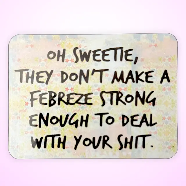 Magnet - Oh Sweetie They don't make Febreze strong enough to deal with your shit