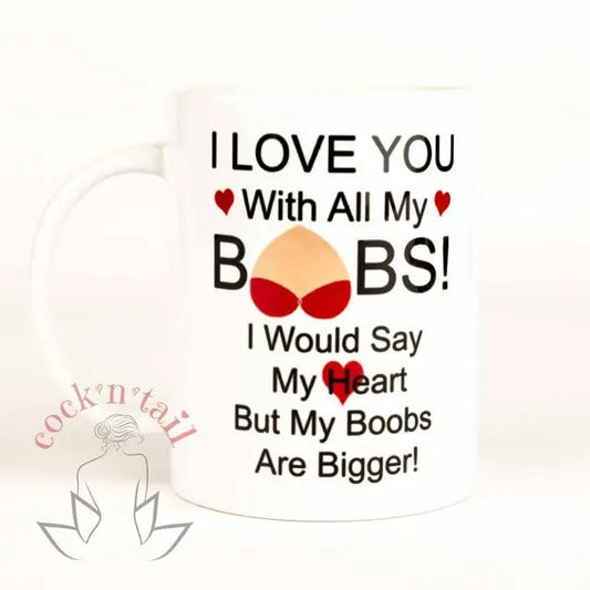 I Love You with all my Boobs! I would say My Heart but my Boobs are Bigger